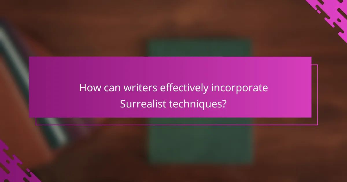 How can writers effectively incorporate Surrealist techniques?