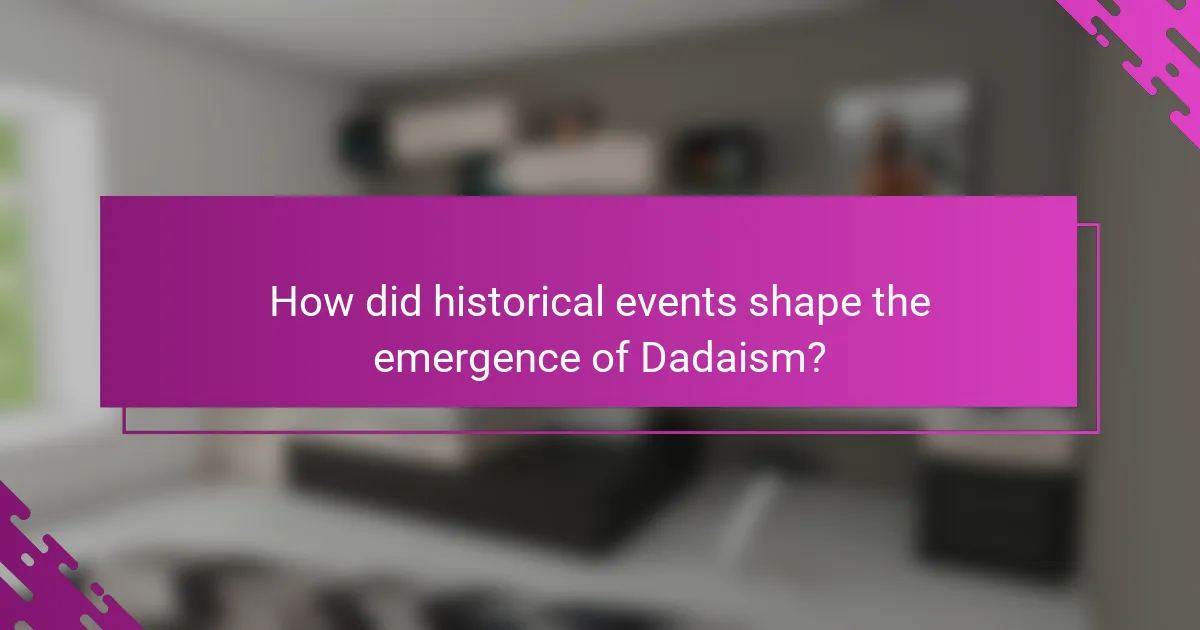 How did historical events shape the emergence of Dadaism?