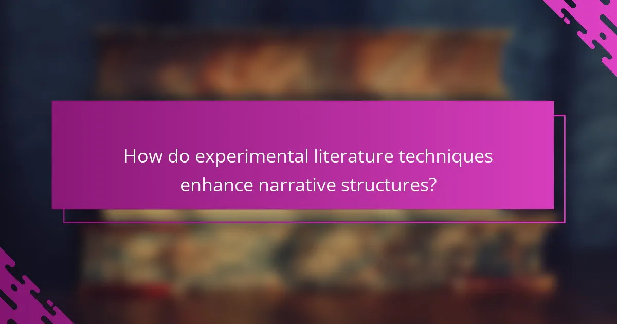 How do experimental literature techniques enhance narrative structures?