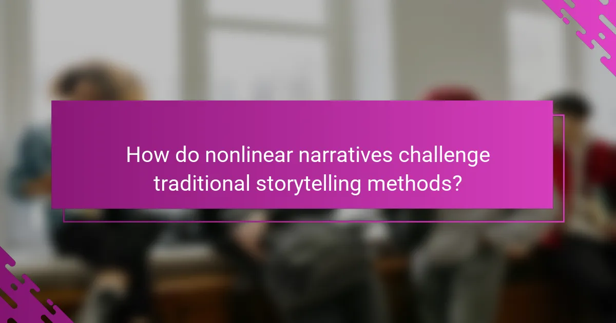 How do nonlinear narratives challenge traditional storytelling methods?