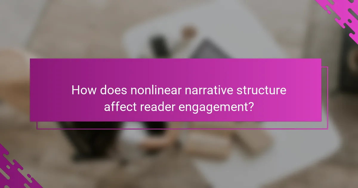 How does nonlinear narrative structure affect reader engagement?