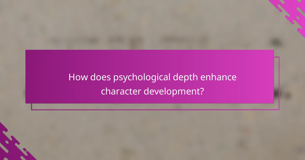 How does psychological depth enhance character development?