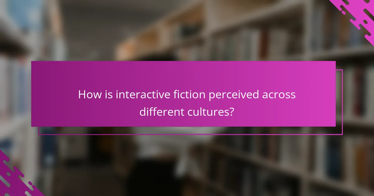 How is interactive fiction perceived across different cultures?