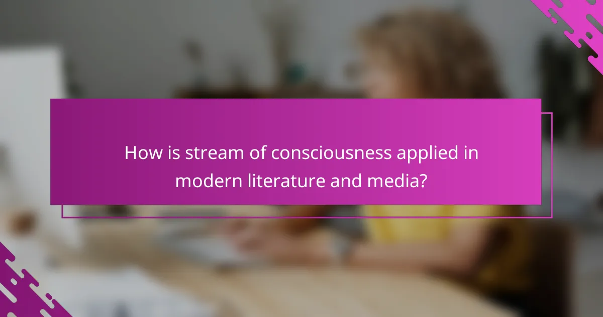 How is stream of consciousness applied in modern literature and media?