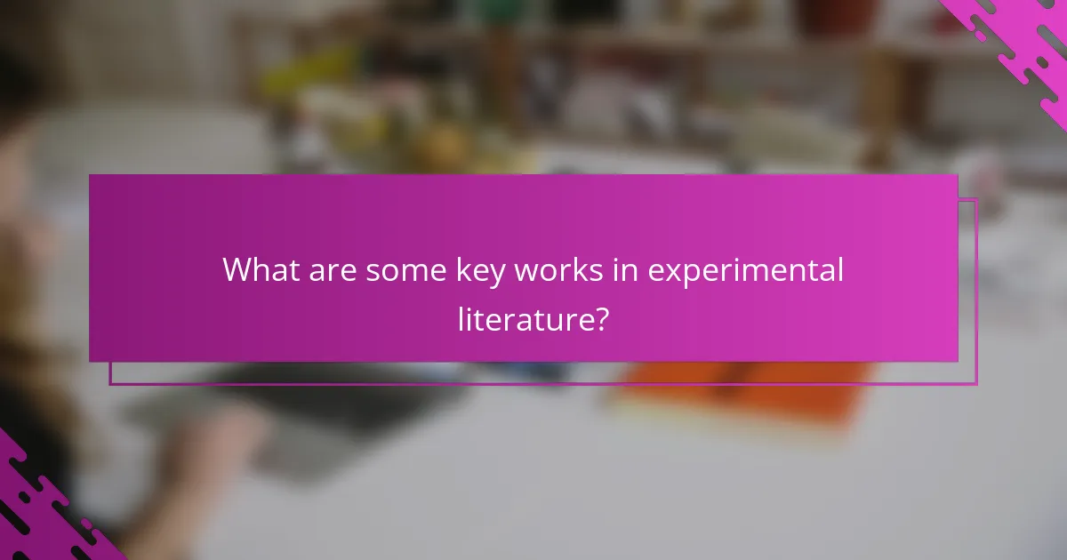What are some key works in experimental literature?