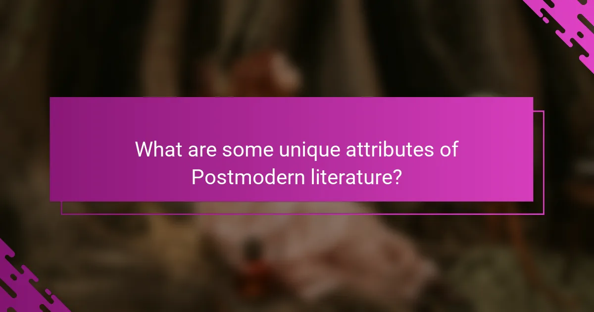 What are some unique attributes of Postmodern literature?