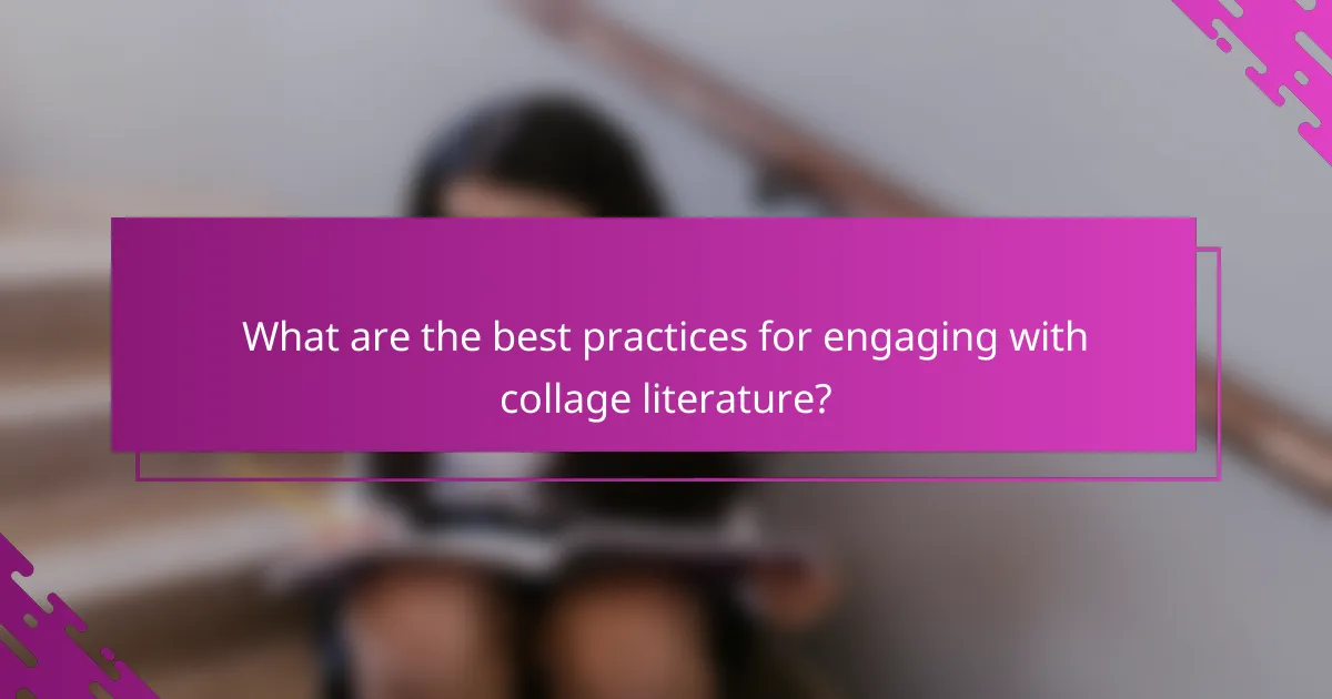 What are the best practices for engaging with collage literature?