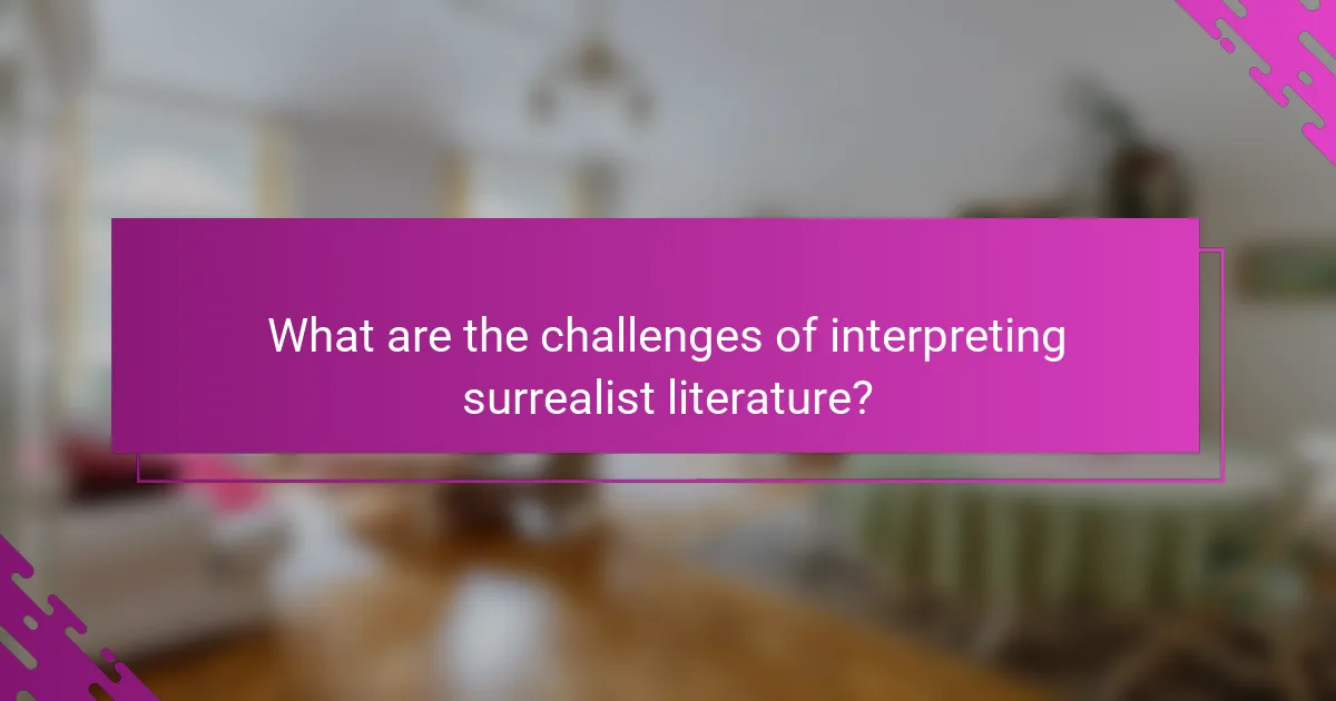 What are the challenges of interpreting surrealist literature?