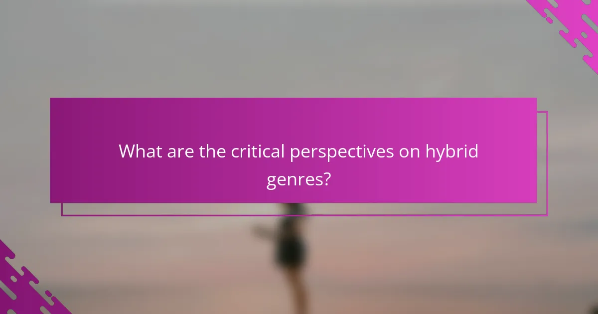 What are the critical perspectives on hybrid genres?