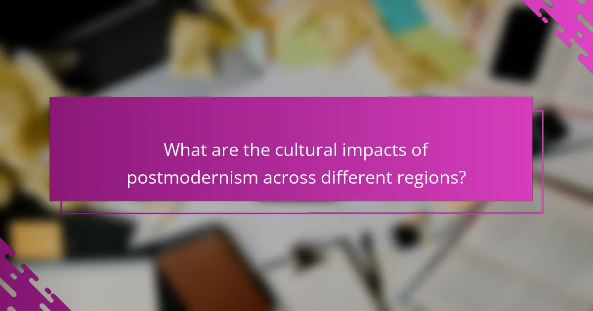 What are the cultural impacts of postmodernism across different regions?