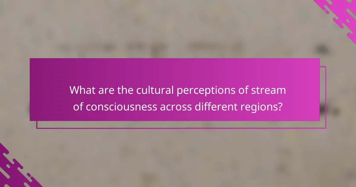 What are the cultural perceptions of stream of consciousness across different regions?