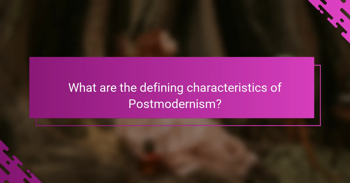 What are the defining characteristics of Postmodernism?