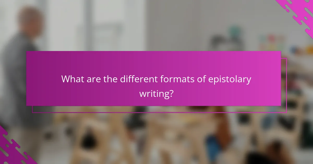 What are the different formats of epistolary writing?