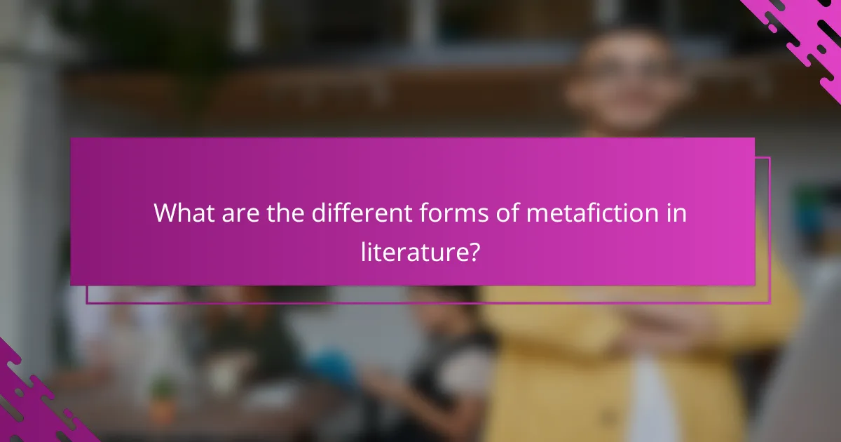 What are the different forms of metafiction in literature?
