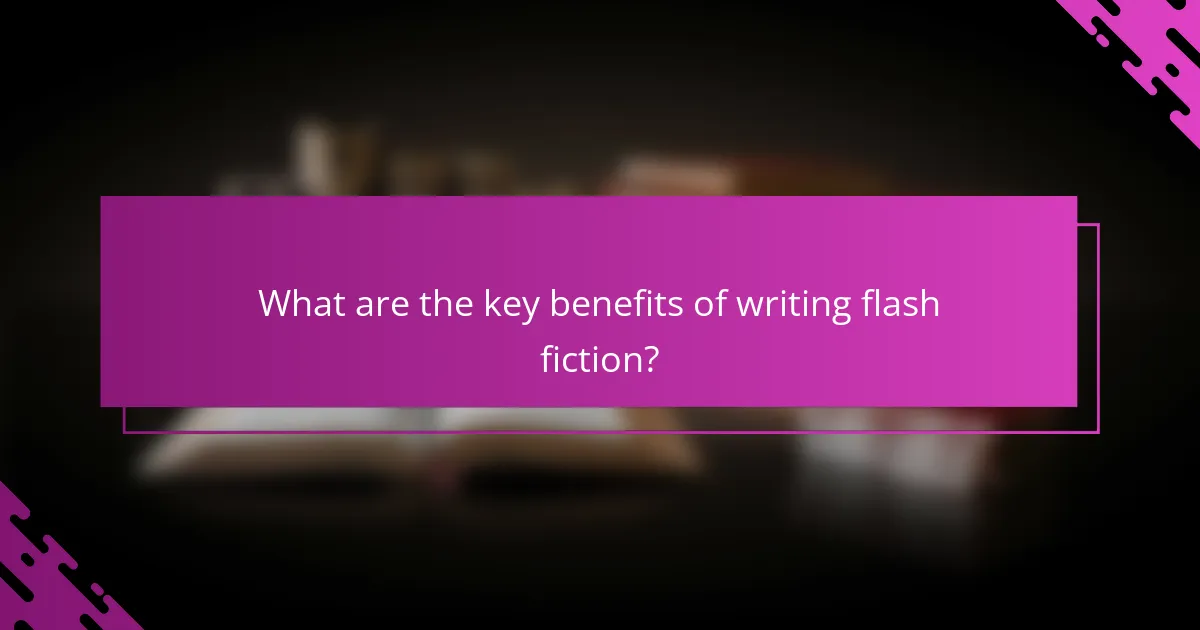 What are the key benefits of writing flash fiction?