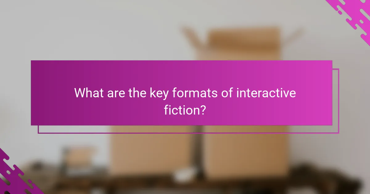 What are the key formats of interactive fiction?