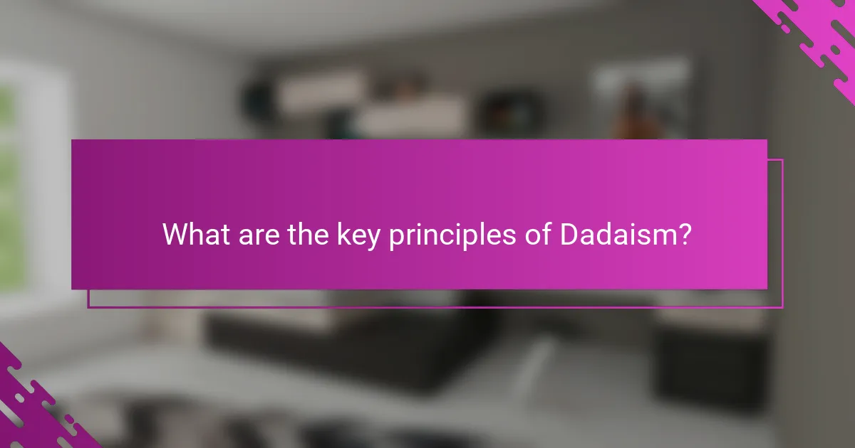 What are the key principles of Dadaism?