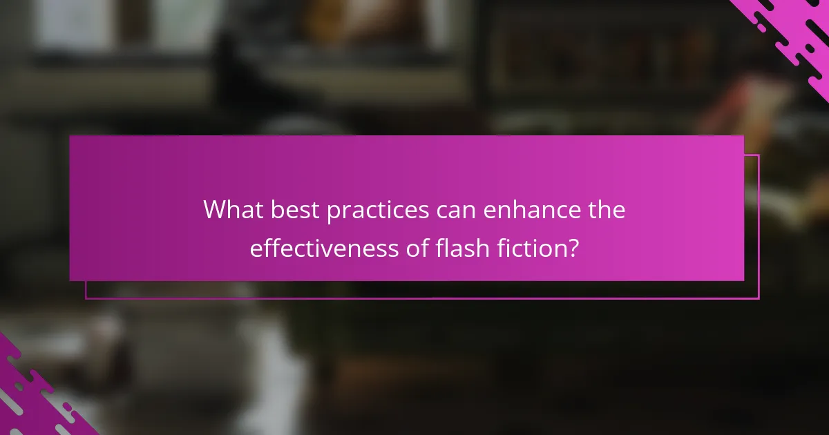 What best practices can enhance the effectiveness of flash fiction?