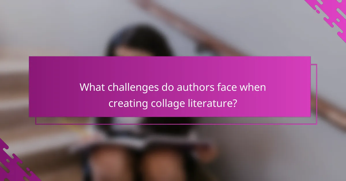 What challenges do authors face when creating collage literature?