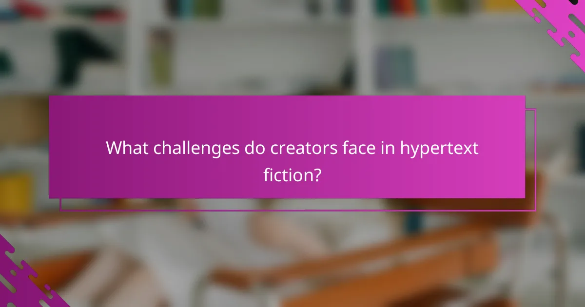 What challenges do creators face in hypertext fiction?