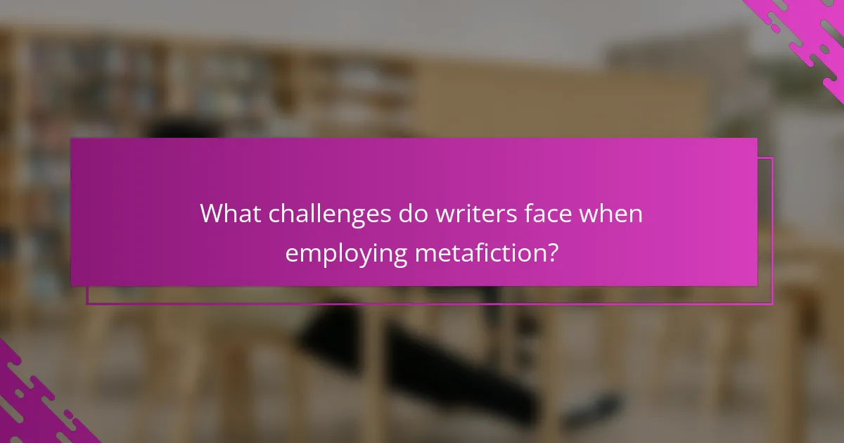 What challenges do writers face when employing metafiction?