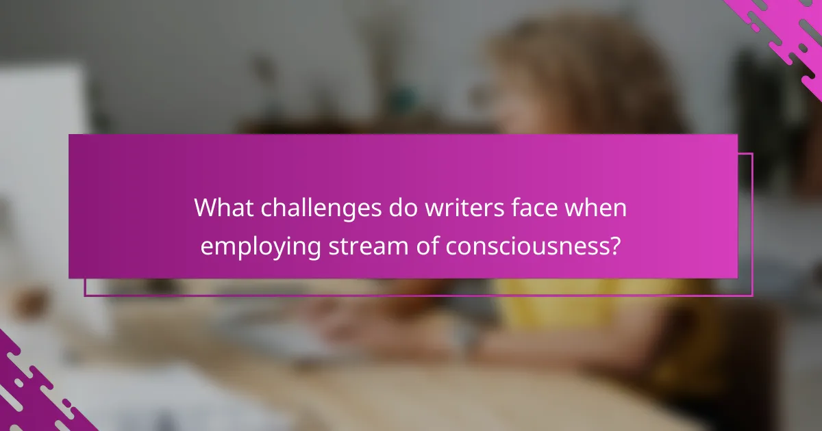 What challenges do writers face when employing stream of consciousness?