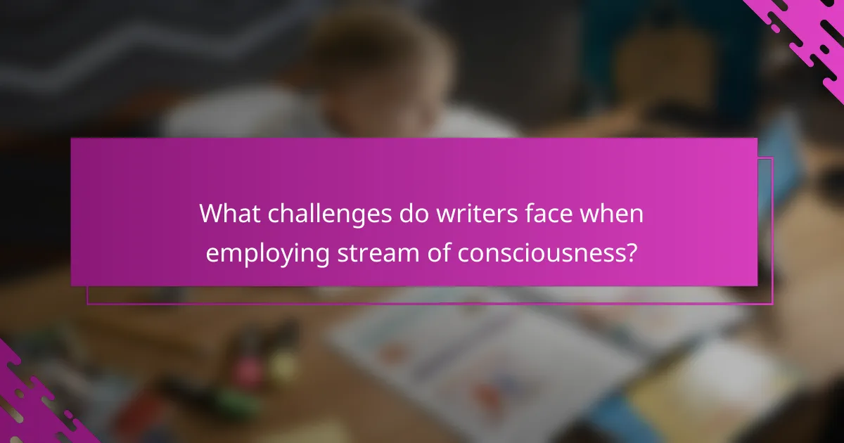 What challenges do writers face when employing stream of consciousness?