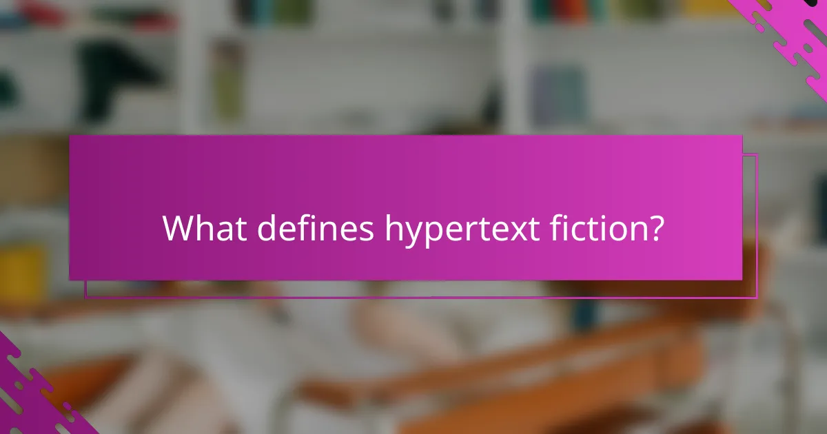 What defines hypertext fiction?