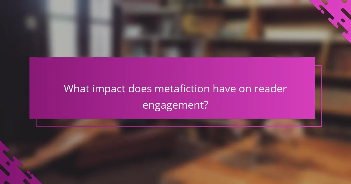 What impact does metafiction have on reader engagement?