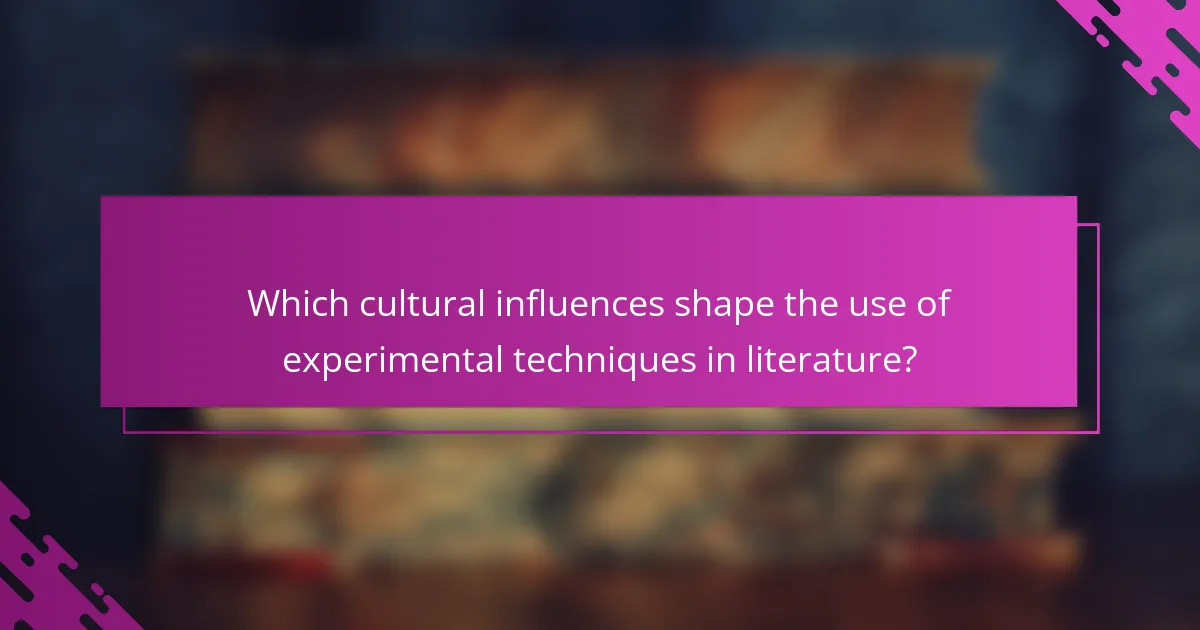 Which cultural influences shape the use of experimental techniques in literature?