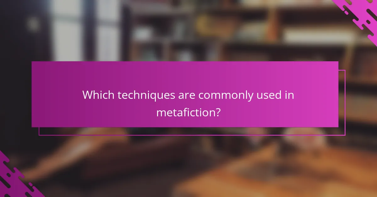 Which techniques are commonly used in metafiction?