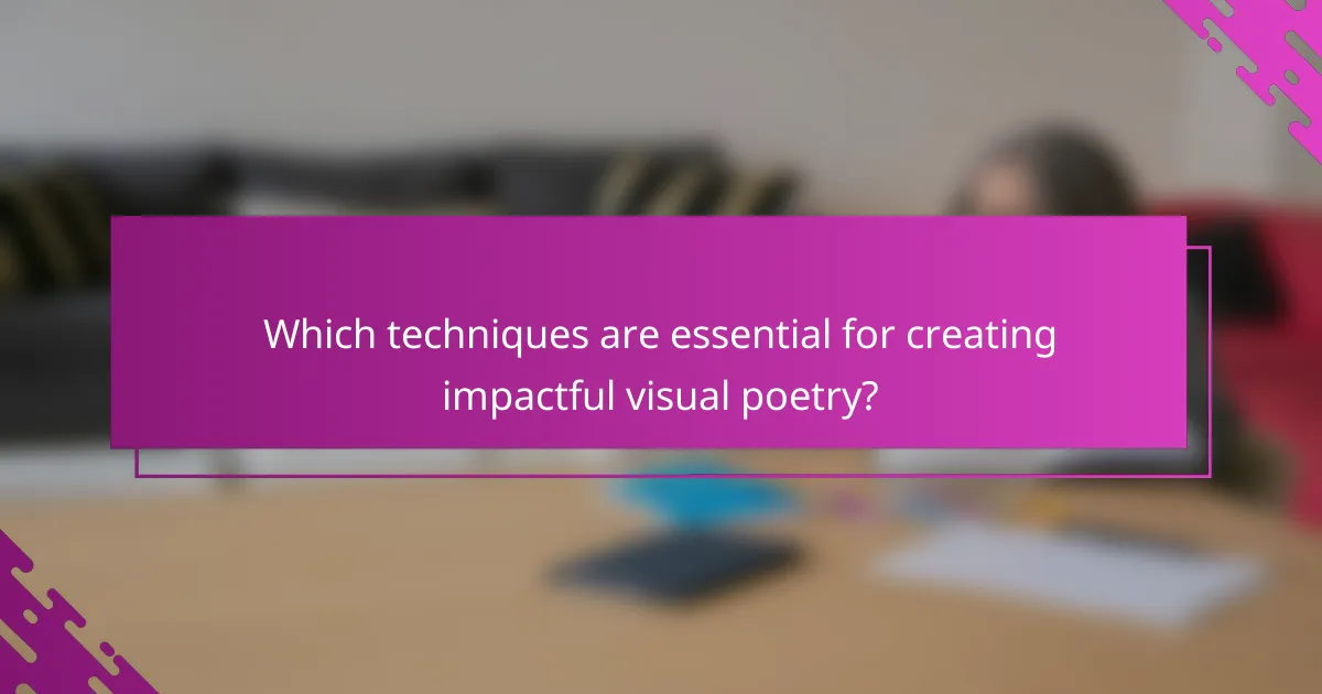 Which techniques are essential for creating impactful visual poetry?