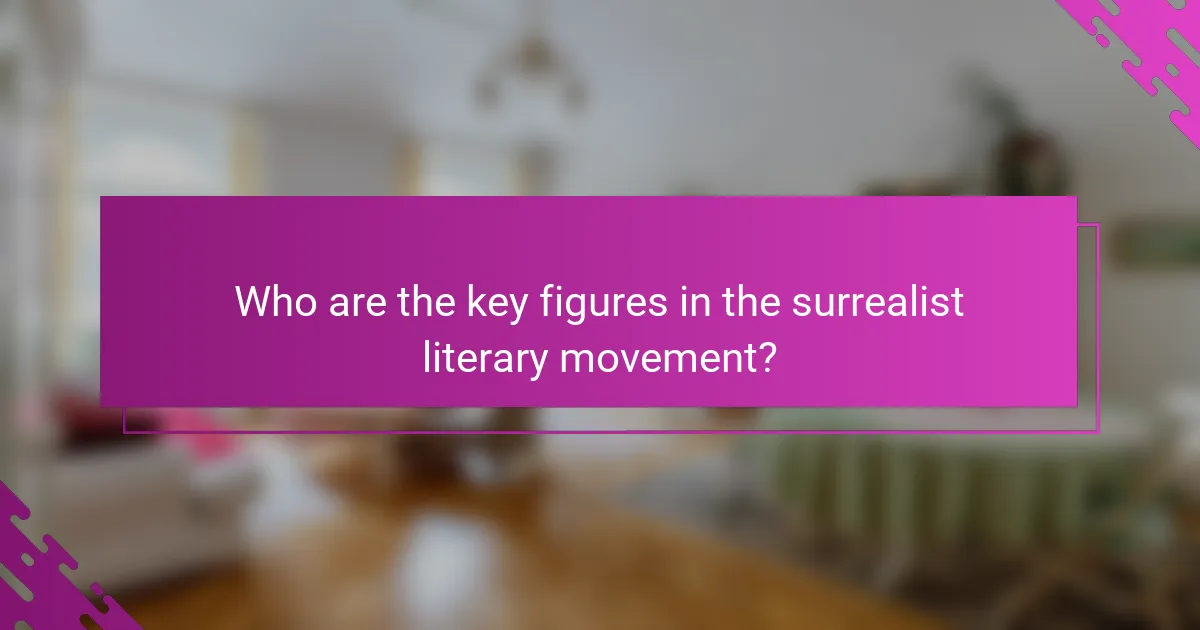 Who are the key figures in the surrealist literary movement?