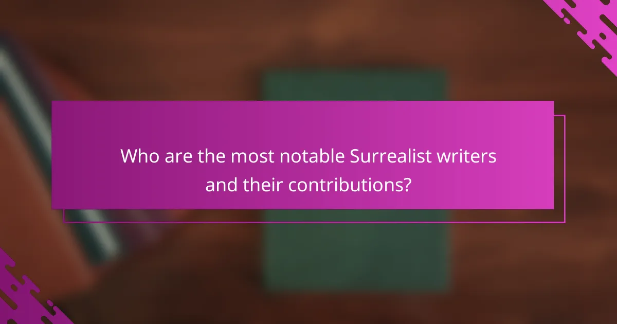 Who are the most notable Surrealist writers and their contributions?