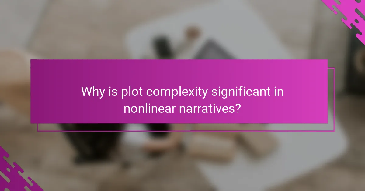 Why is plot complexity significant in nonlinear narratives?